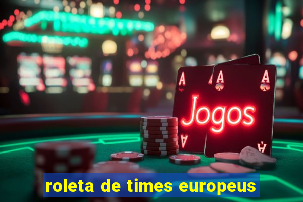 roleta de times europeus